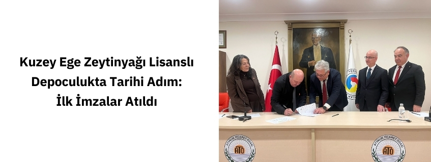 KUZEY EGE ZEYTİNYAĞI LİSANSLI DEPOCULUKTA TARİHİ ADIM: İLK İMZALAR ATILDI